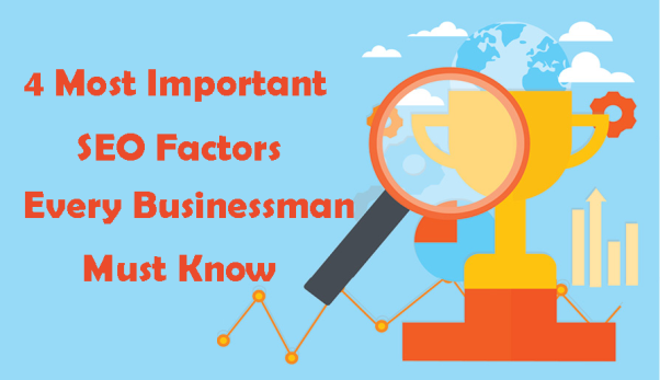 The 4 Most Important SEO Factors Every Businessman Must Know